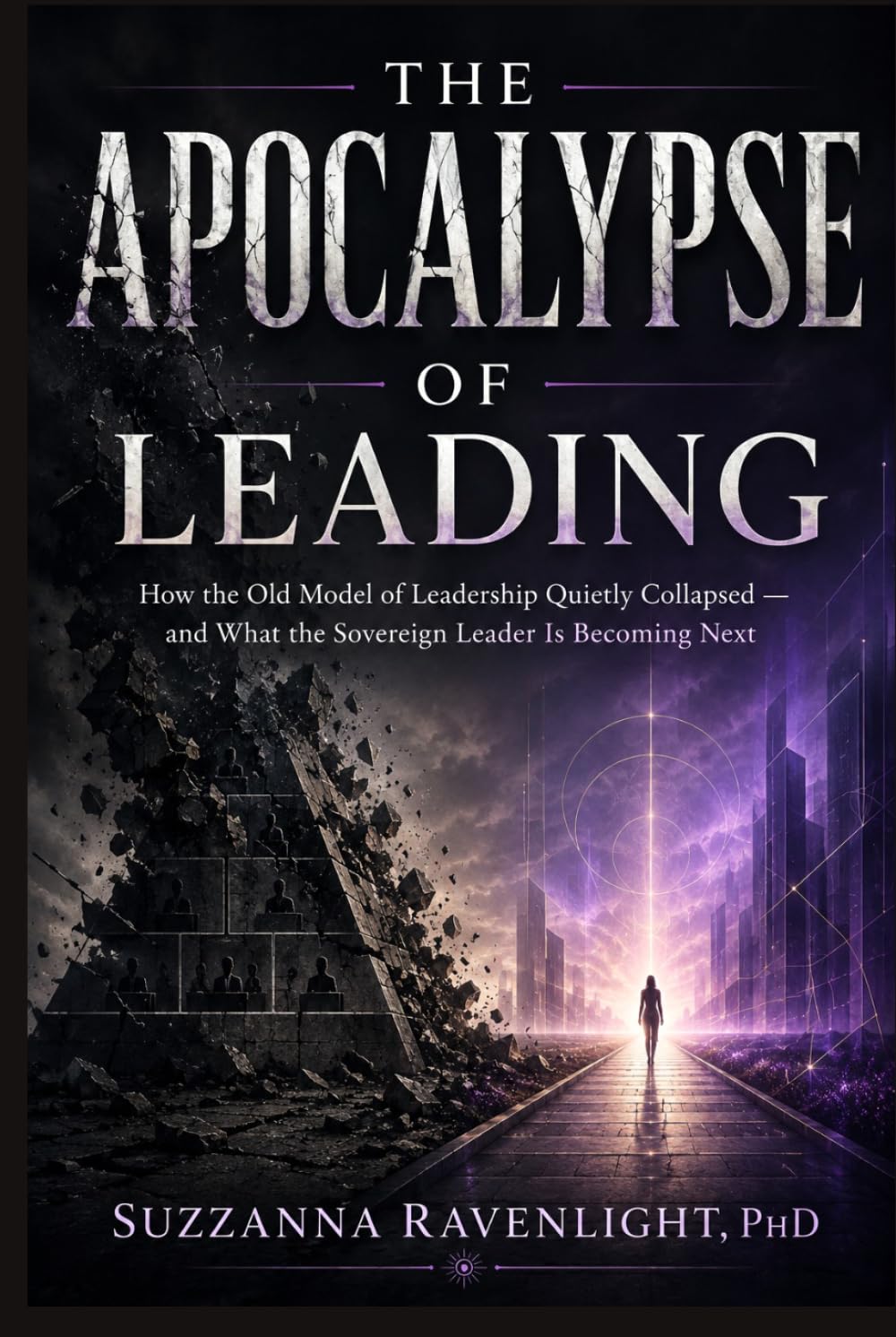 The Apocalypse of Leadership: How the Old Model of Leadership Quietly Collapsed — and What the Sovereign Leader Is Becoming Next
