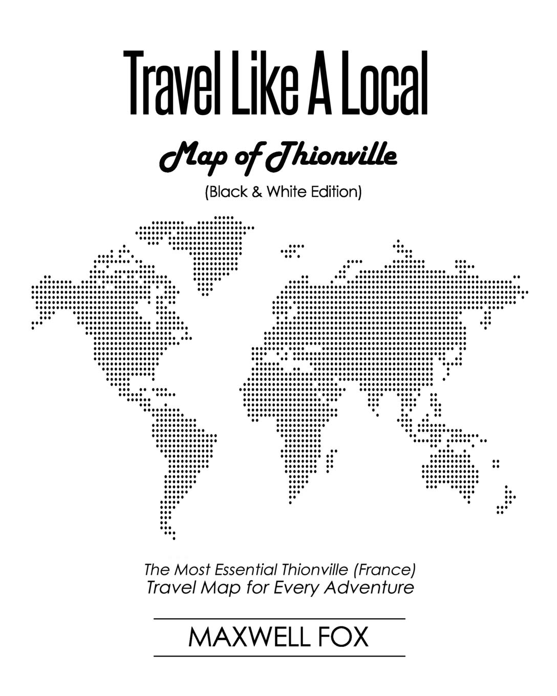 Buy Travel Like a Local of Thionville (Black and White Edition) The