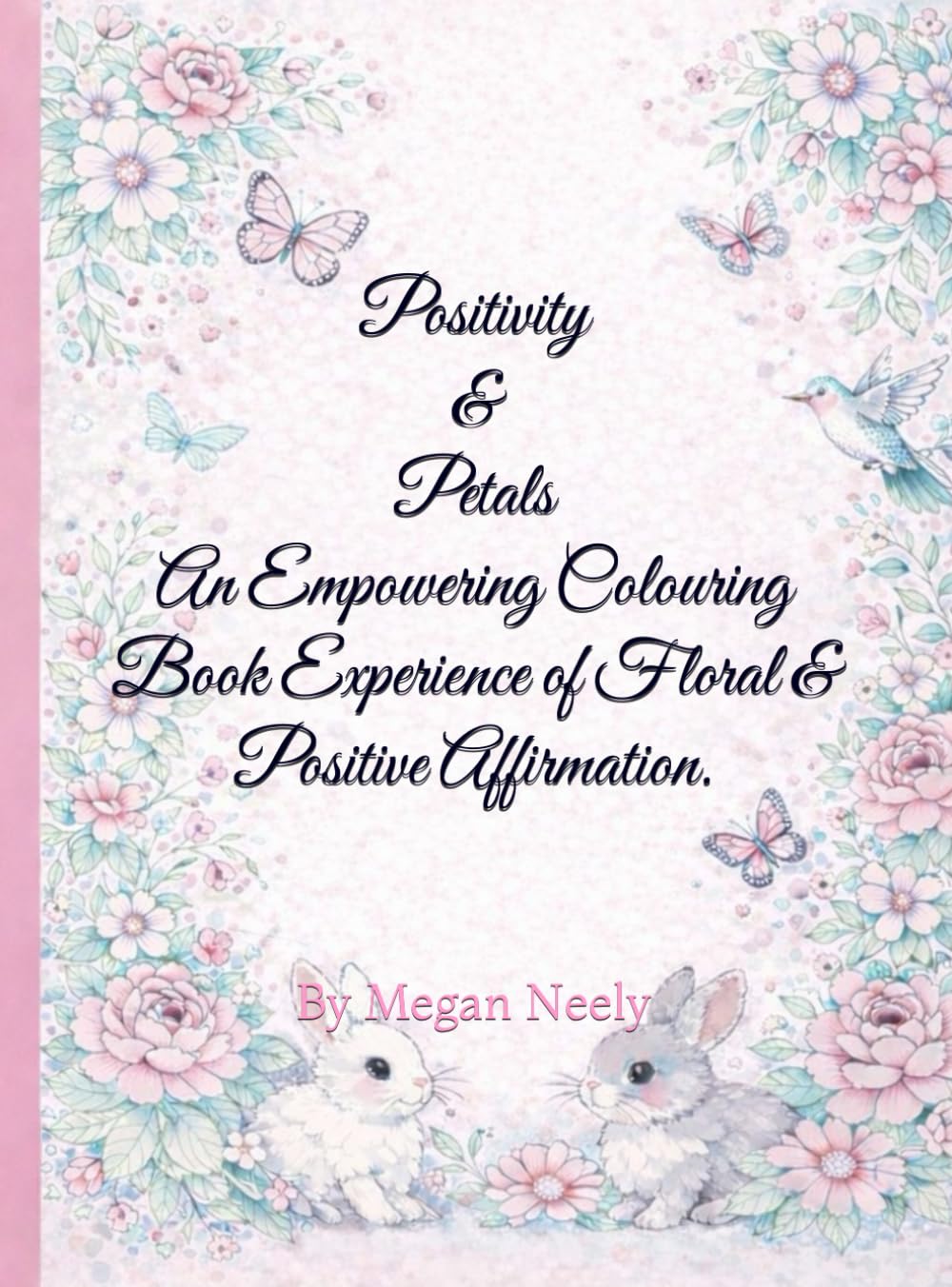 Positivity &Petals: An Empowering Coloring Book Experience of Floral & Positive Affirmation