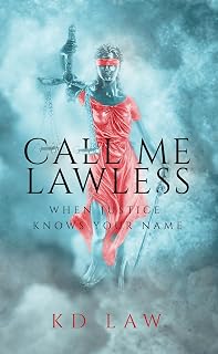 KD Law CALL ME LAWLESS: WHEN JUSTICE KNOWS YOUR NAME