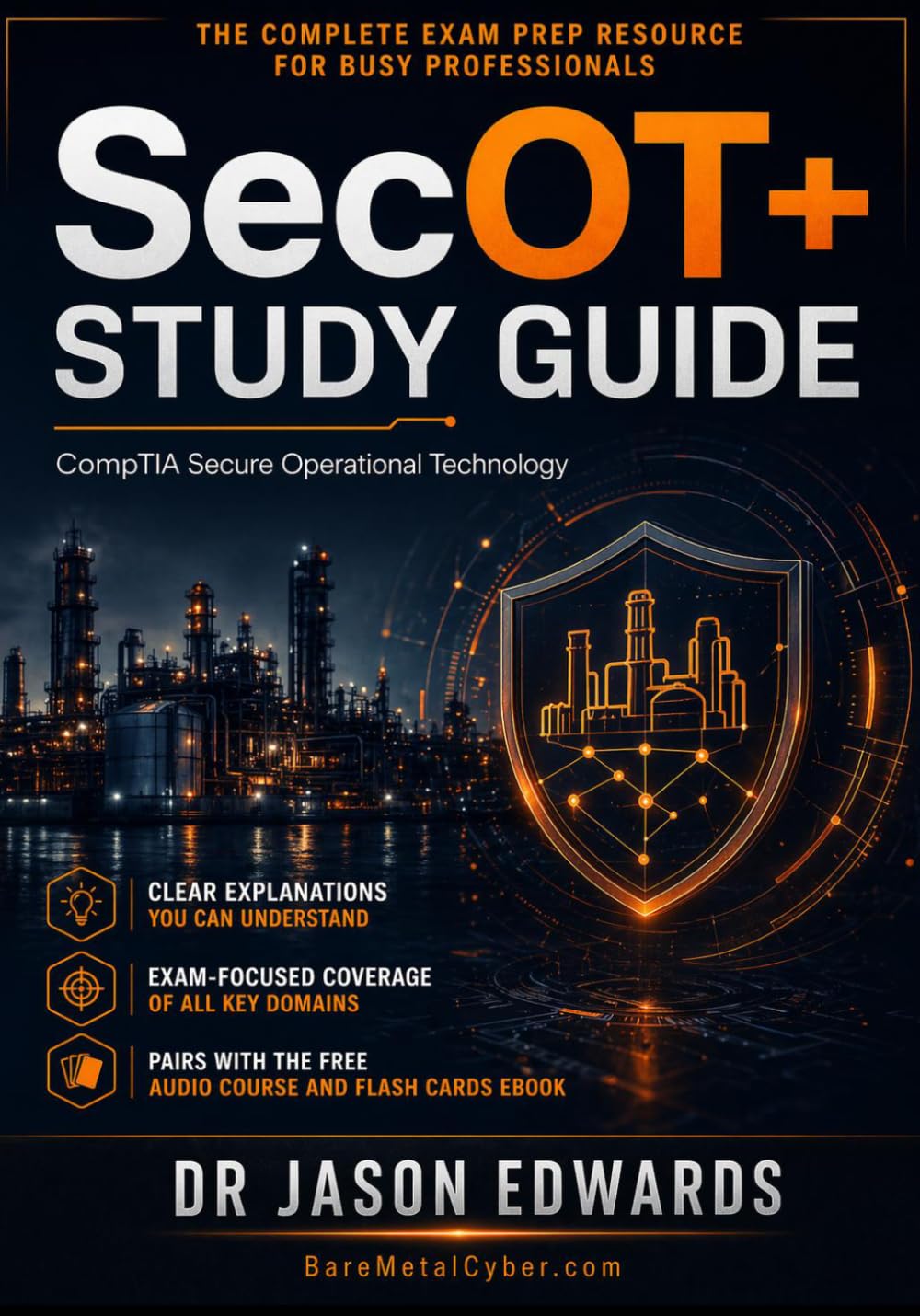 SecOT+ For Busy People: The Busy Candidate’s Playbook for Passing the CompTIA SecOT+ Exam (Bare Metal Cyber Study Guides)
