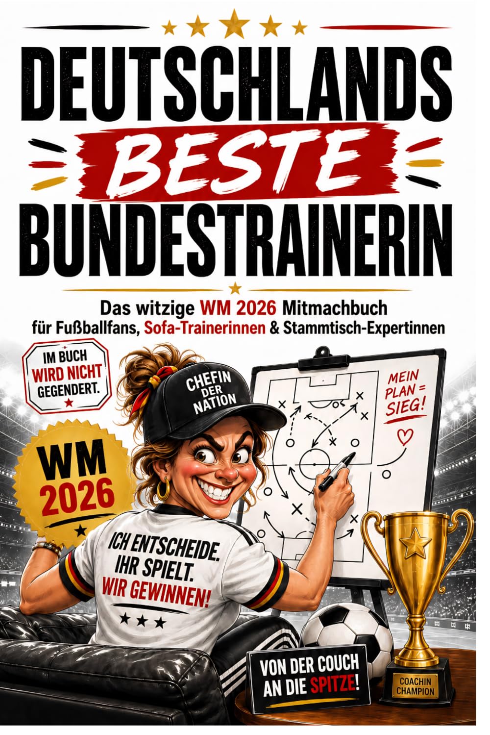 Deutschlands beste Bundestrainerin: Das witzige Fußball-WM 2026 Mitmachbuch für Fußballfans, Sofa-Trainerinnen & alle, die es besser wissen