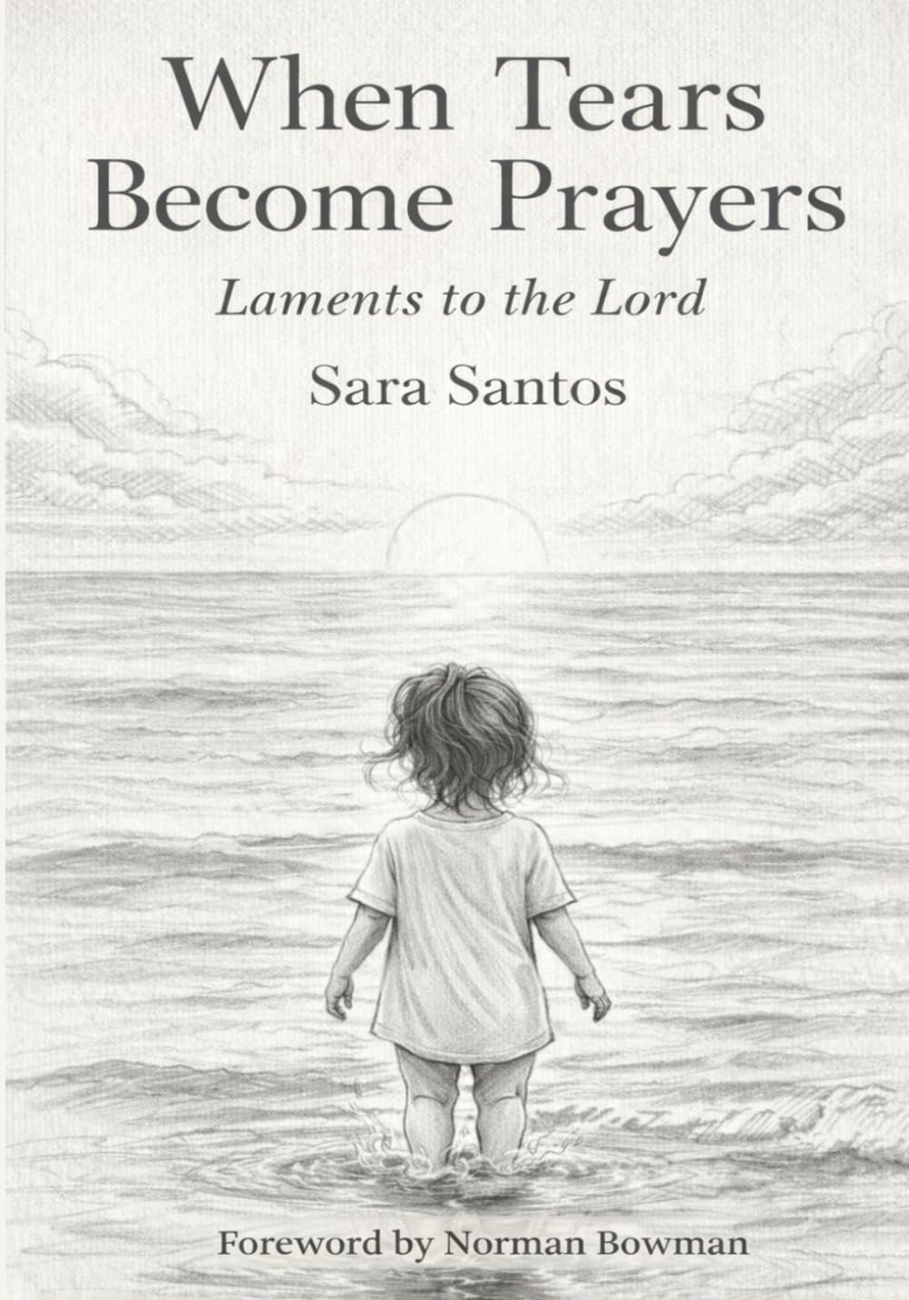 WHEN TEARS BECOME PRAYERS: Laments to the Lord