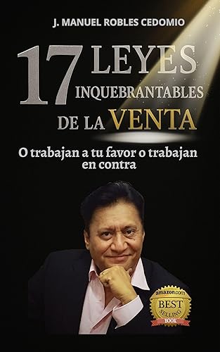 17 LEYES INQUEBRANTABLES DE LA VENTA O trabajan a tu favor o trabajan en tu contra (Spanish Edition)