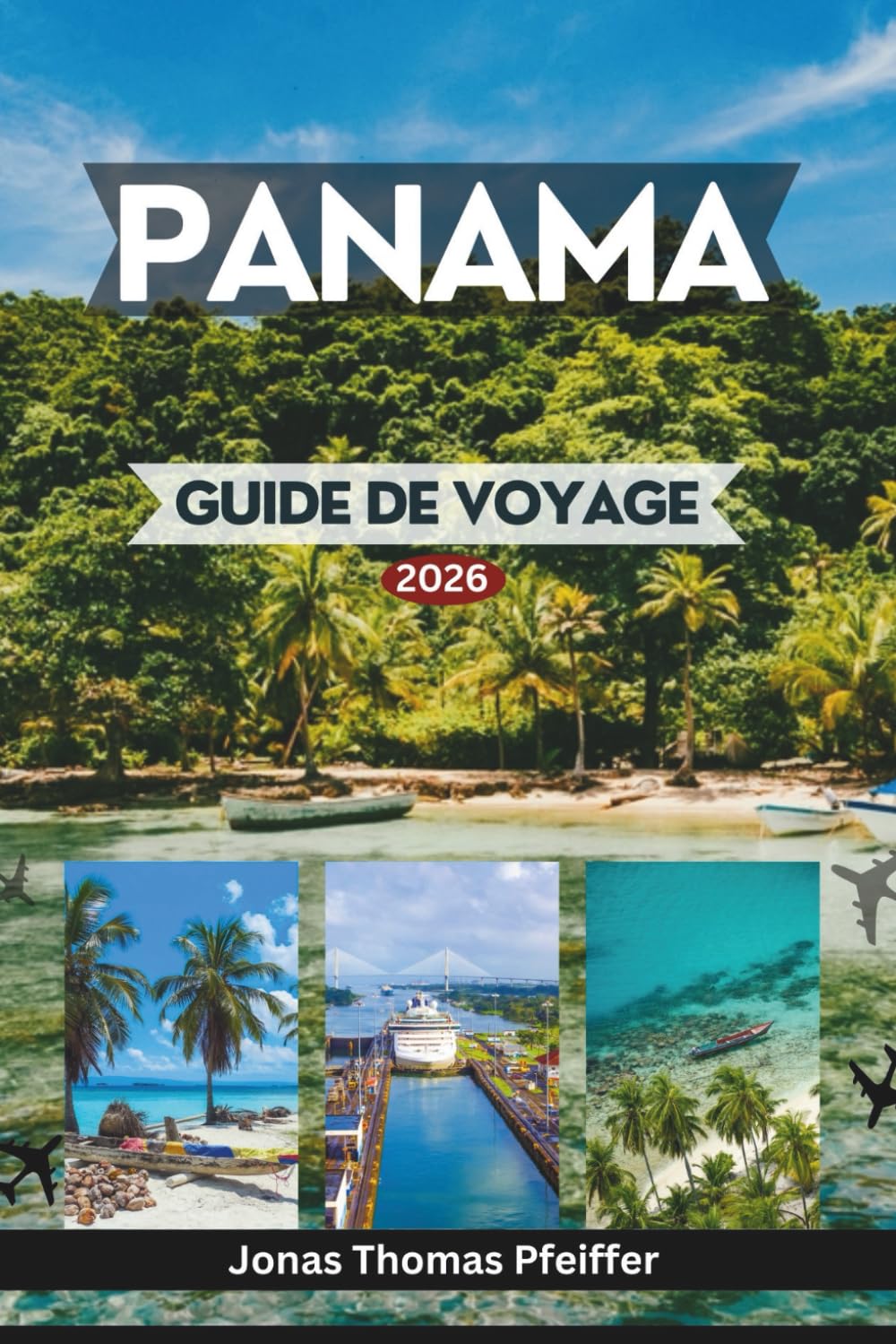 PANAMA GUIDE DE VOYAGE 2026: Explorez les panoramas urbains et les vieux quartiers, les îles des Caraïbes, les forêts tropicales, les aventures du Pacifique et les expériences de l'Amérique centrale.