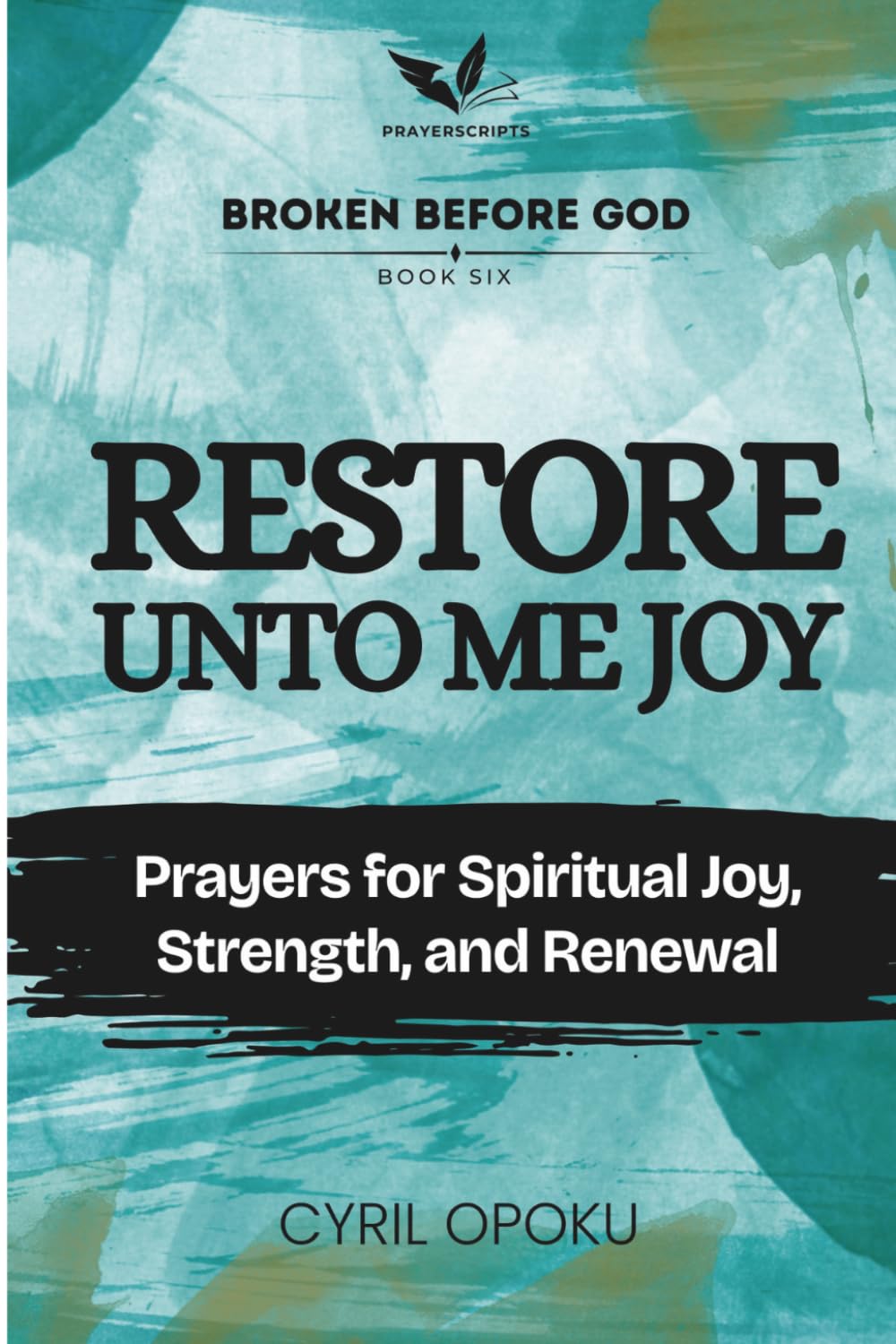 Restore Unto Me Joy: Prayers for Spiritual Joy, Strength, and Renewal (Broken Before God)
