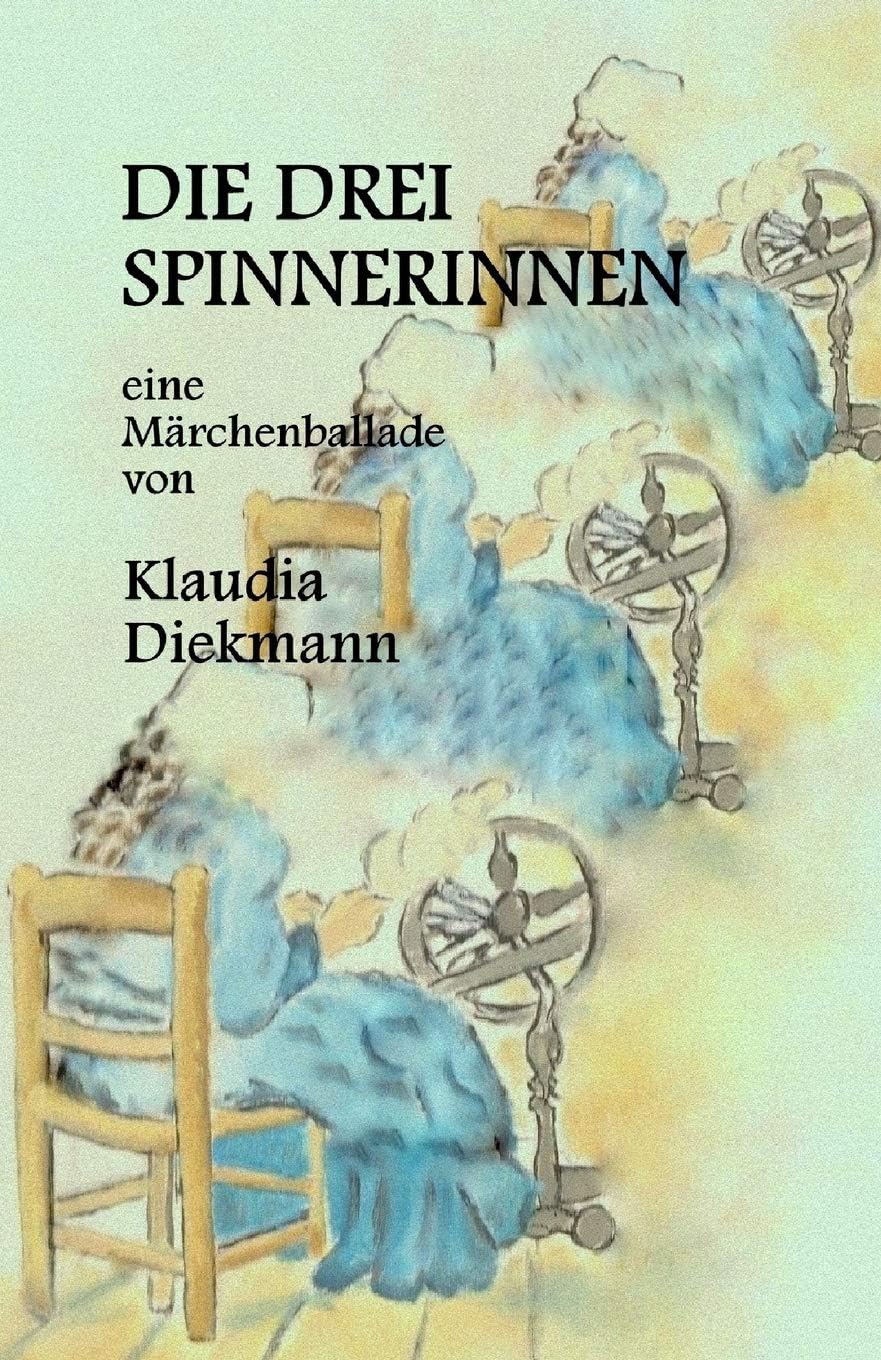 Die drei Spinnerinnen: eine Maerchenballade
