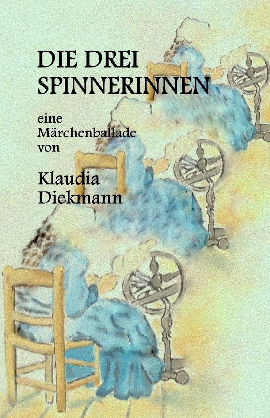 Die drei Spinnerinnen: eine Maerchenballade