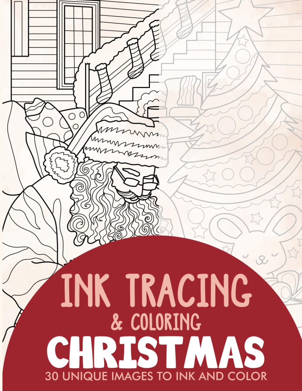 Christmas Ink Tracing Coloring Book for Adults: 30 Unique Illustrations to Ink and Color (Ink Tracing Books for Adults)