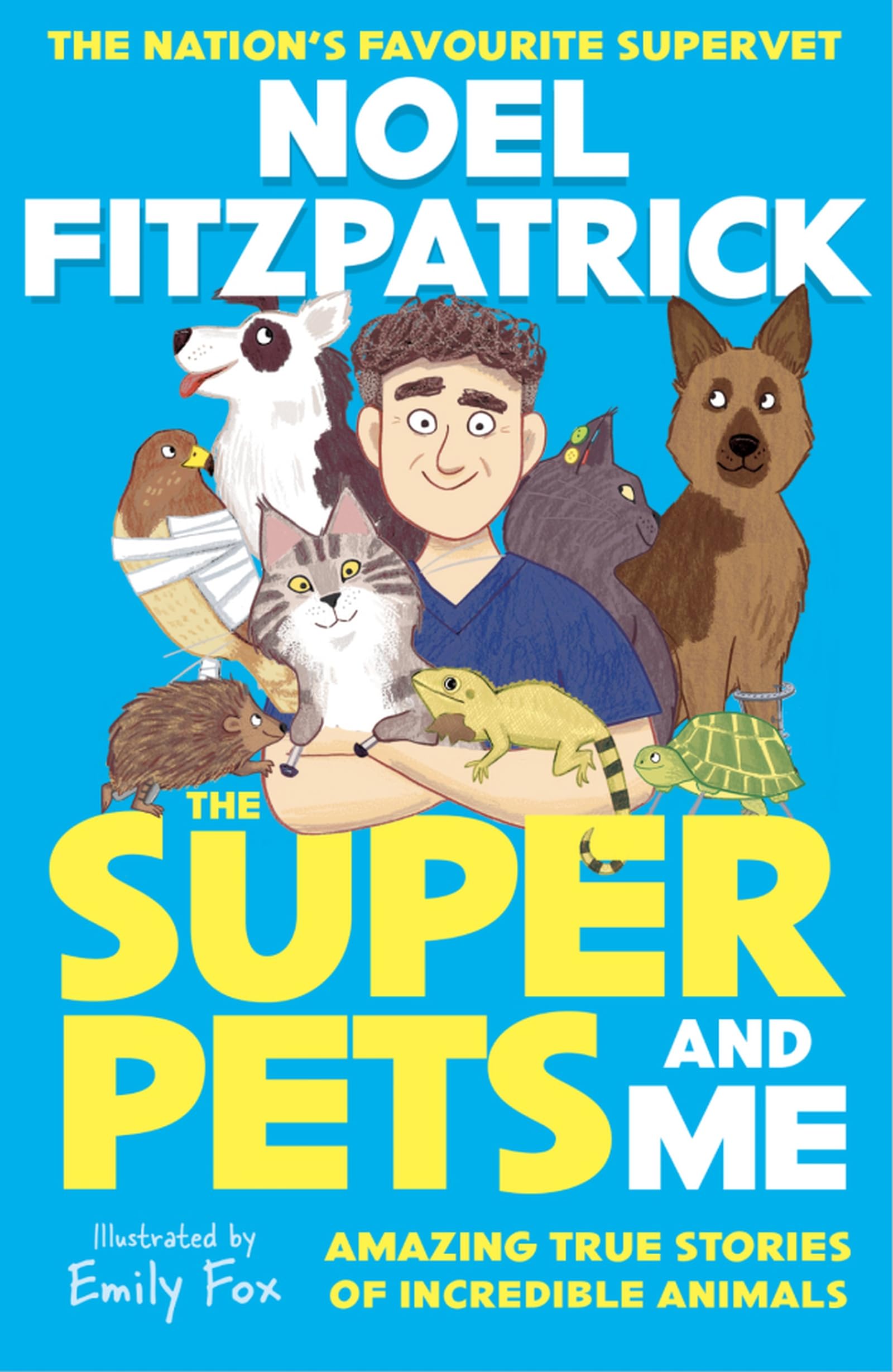 The Superpets (and Me!) : Amazing True Stories of Incredible Animals from the Nations Favourite Supervet