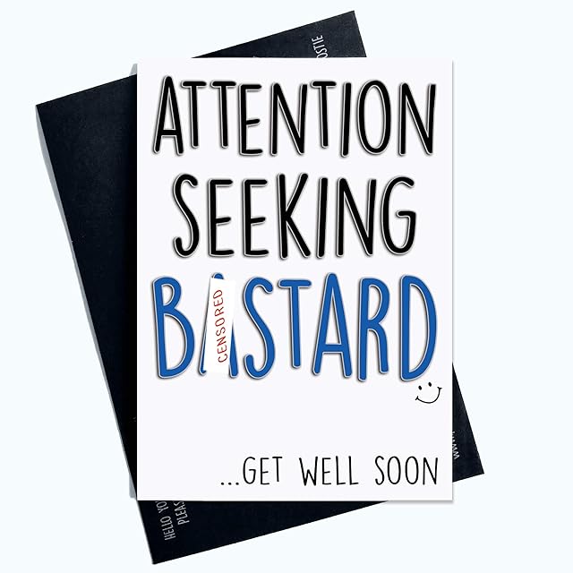 Funny Get Well Soon Cards Greeting Cards Rude Cards Attention Seeking B*stard Thinking of You Cards Colleague Card Coworker Card Joke PC633