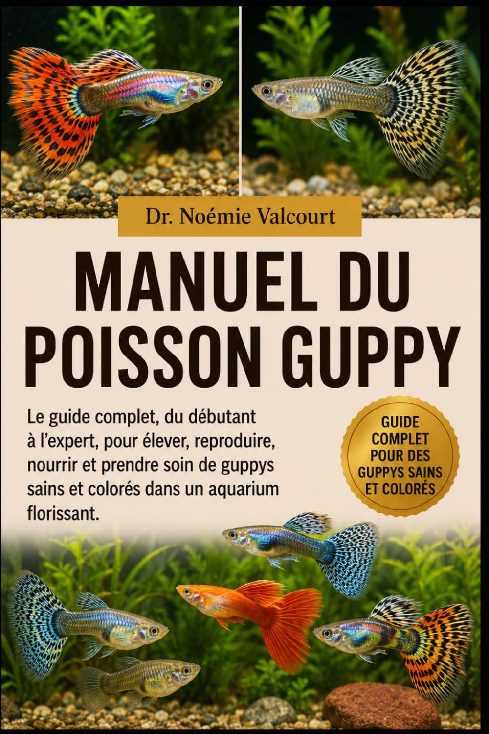 MANUEL DU POISSON GUPPY: Le guide complet, du débutant à l'expert, pour élever, reproduire, nourrir et prendre soin de guppys sains et colorés dans un aquarium florissant. (French Edition)