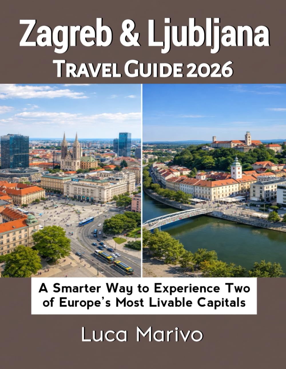 Zagreb & Ljubljana Travel Guide 2026: A Smarter Way to Experience Two of Europe’s Most Livable Capitals
