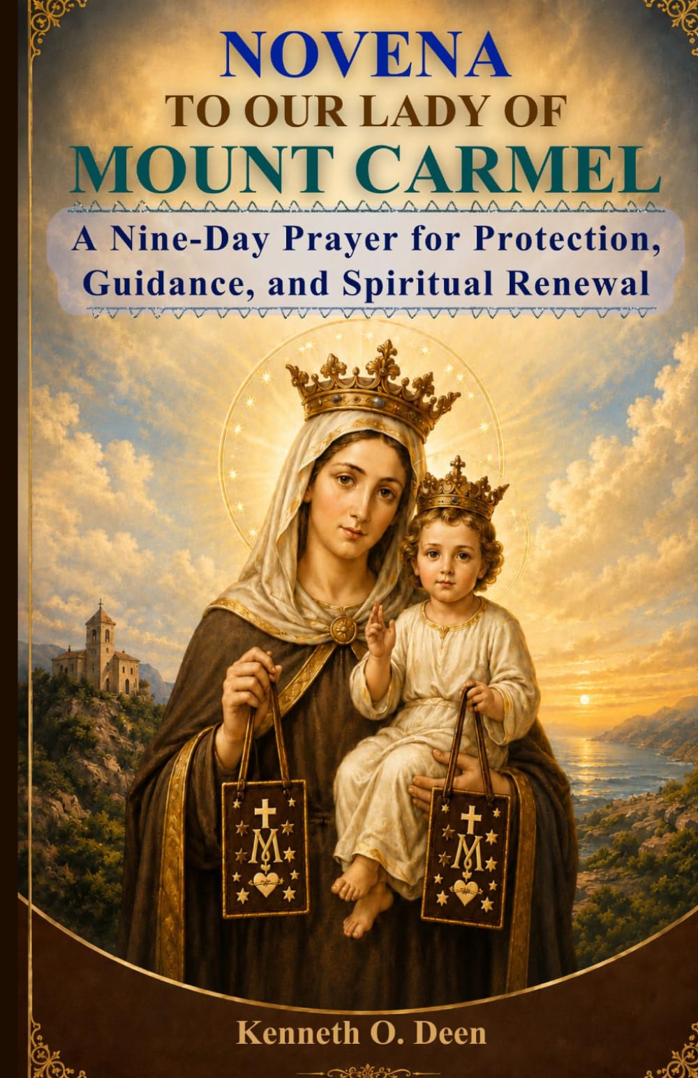 NOVENA TO OUR LADY OF MOUNT CARMEL: A Nine-Day Prayer for Protection, Guidance, and Spiritual Renewal