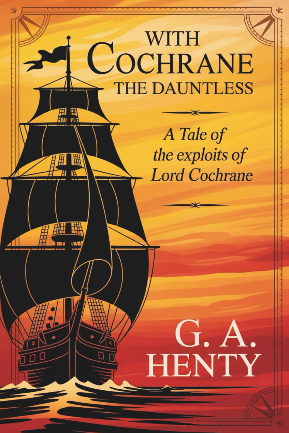 With Cochrane the Dauntless: A Tale of the Exploits of Lord Cochrane: A Story of Valor in the Napoleonic Wars (Annotated)