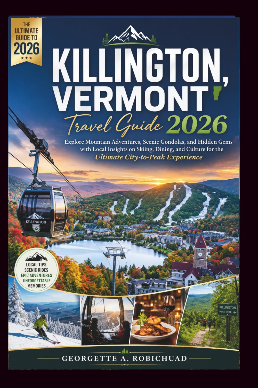 KILLINGTON, VERMONT Travel Guide 2026: Explore Mountain Adventures, Scenic Gondolas, and Hidden Gems with Local Insights on Skiing, Dining, and Culture for the Ultimate City-to-Peak Experience
