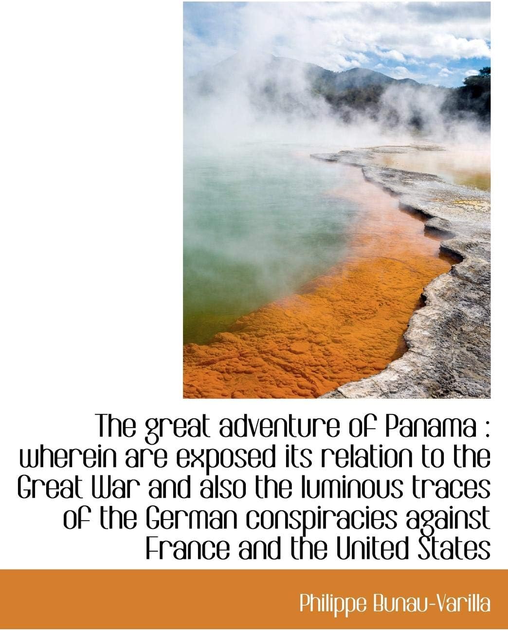 The Great Adventure of Panama: Wherein Are Exposed Its Relation to the Great War and Also the Lumin