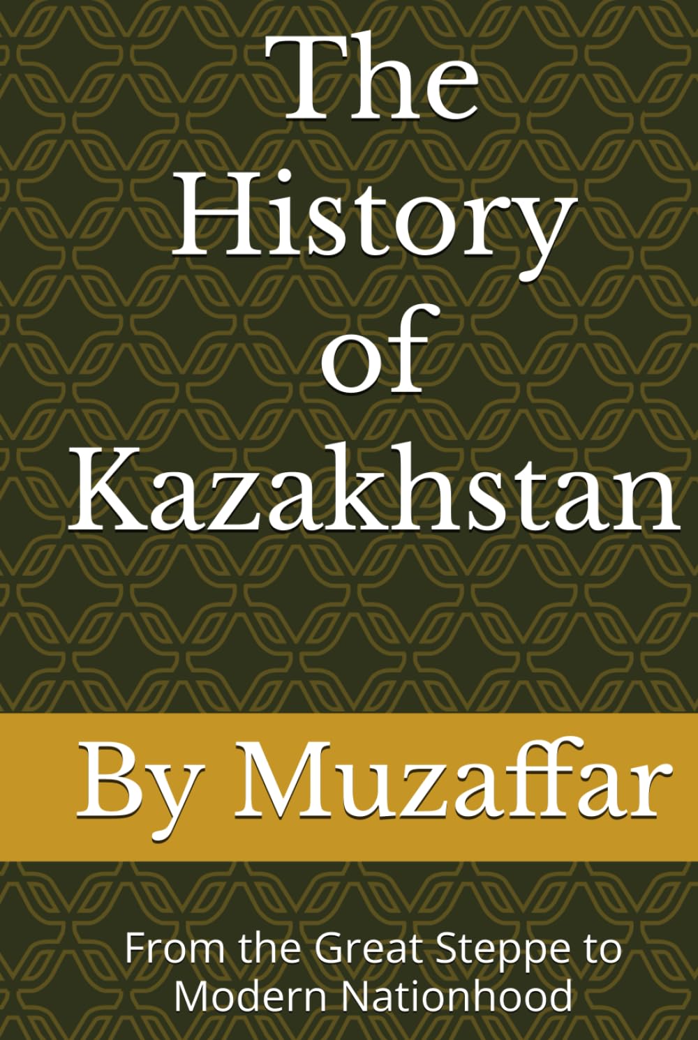 The History of Kazakhstan: From the Great Steppe to Modern Nationhood (history books)