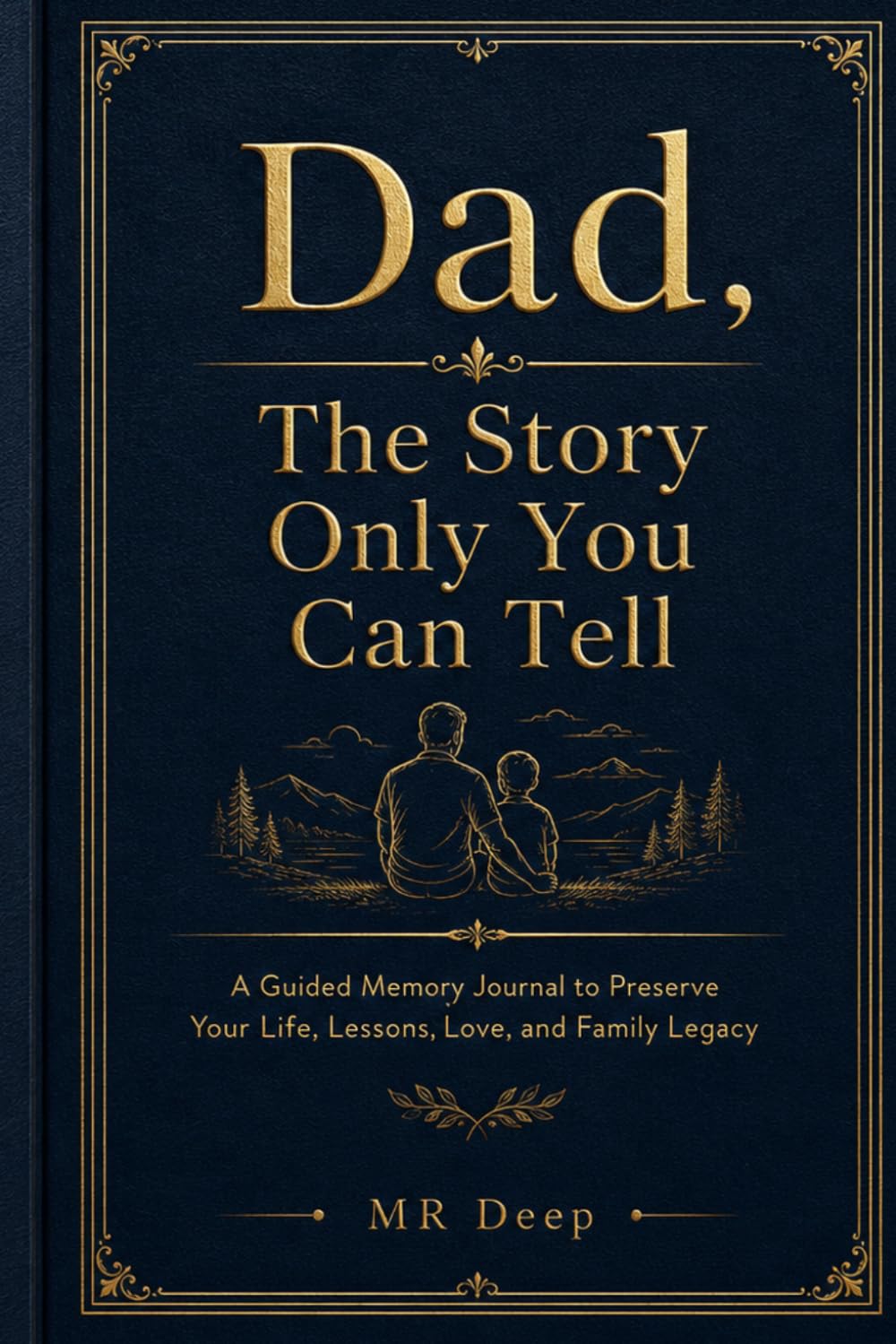 Dad, The Story Only You Can Tell: A Guided Memory Journal to Preserve Your Life, Lessons, Love, and Family Legacy