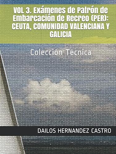 VOL 3. Exámenes de Patrón de Embarcación de Recreo (PER): CEUTA, COMUNIDAD VALENCIANA Y GALICIA: Colección Técnica (PATRON DE EMBARCACION DE RECREO)