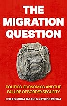 The Migration Question: Politics, Economics and the Failure of Border Security