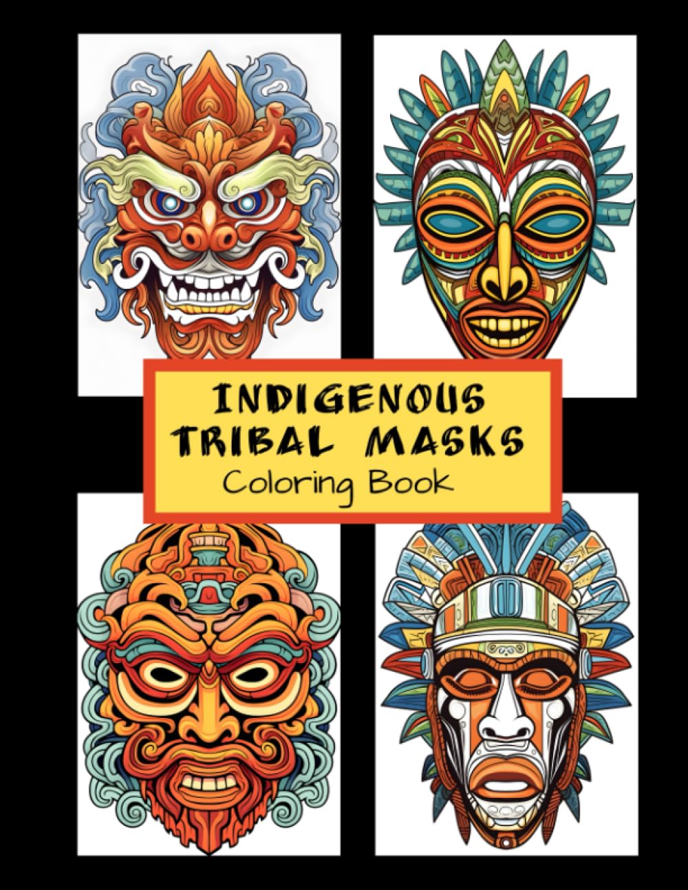 Indigenous Tribal Masks Coloring Book: 40 Tribal Masks From Around The World