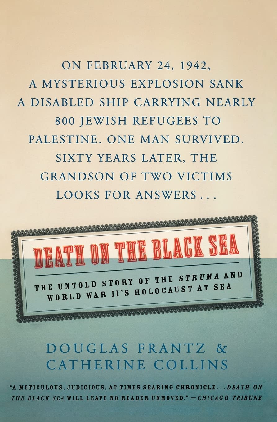Death on the Black Sea: The Untold Story of the 'Struma' and World War II's Holocaust at Sea – Diplomatic Callousness and a Forgotten Wartime Maritime