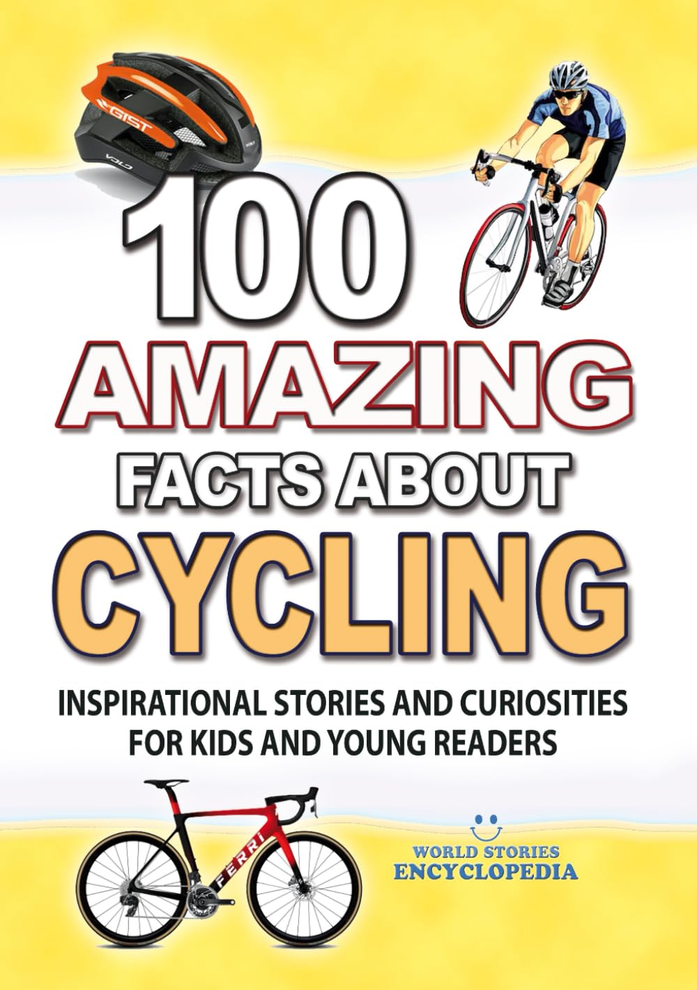 100 AMAZING FACTS ABOUT CYCLING: Inspirational Stories and Curiosities for Kids and Young Readers (AMAZING FACTS TRIVIA AND STORIES)