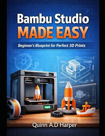 Bambu Studio Mastery Guide: Beginner’s Blueprint for Perfect 3D Prints ...