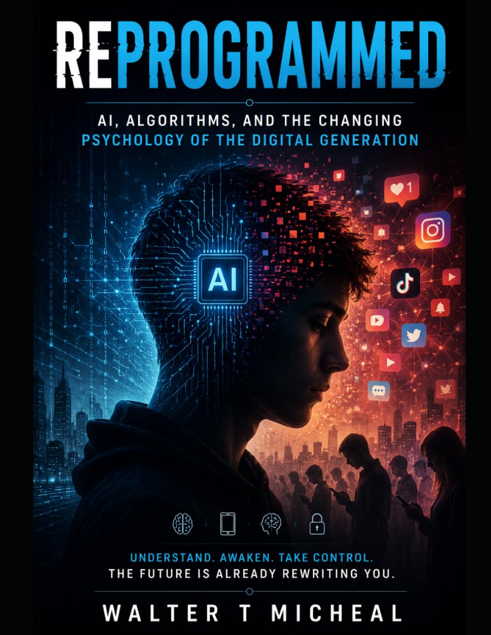REPROGRAMMED: AI, Algorithms, and the Changing Psychology of the Digital Generation