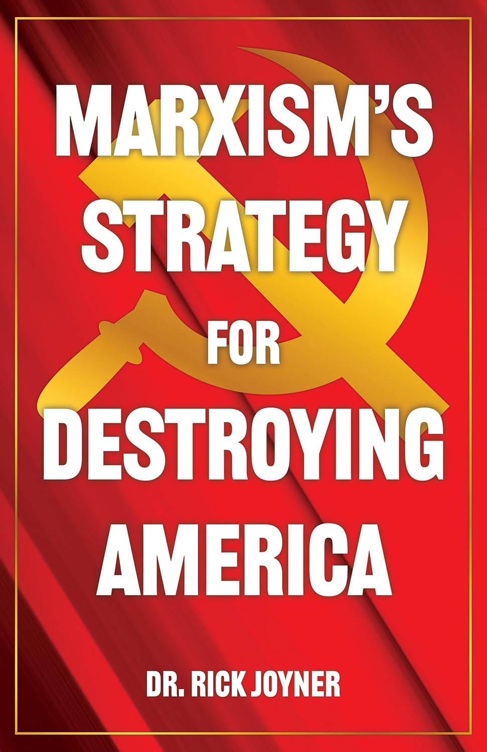 Marxism's Strategy for Destroying America Joyner, Dr. Rick