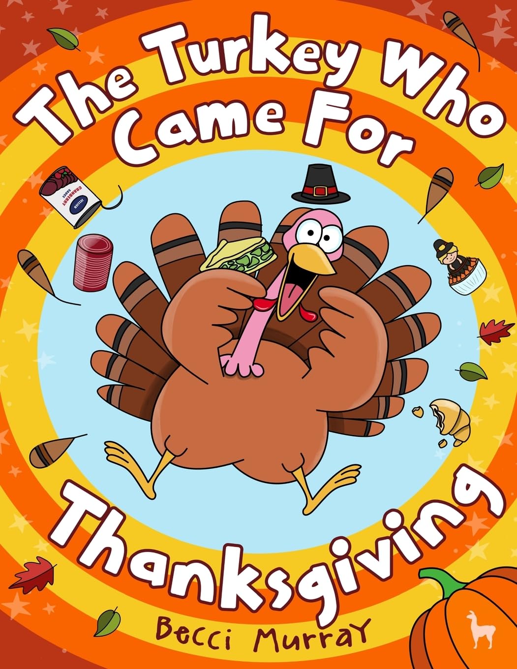 The Turkey Who Came for Thanksgiving: a funny picture book for Thanksgiving (Turkey Holiday Books)