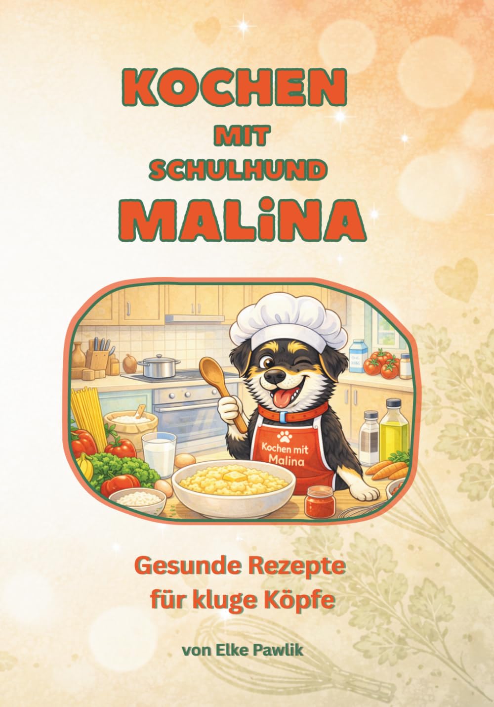 KOCHEN MIT SCHULHUND MALINA: Gesunde Rezepte für kluge Köpfe