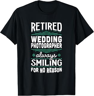 Always Smiling Retired Wedding Photographer T-Shirt
