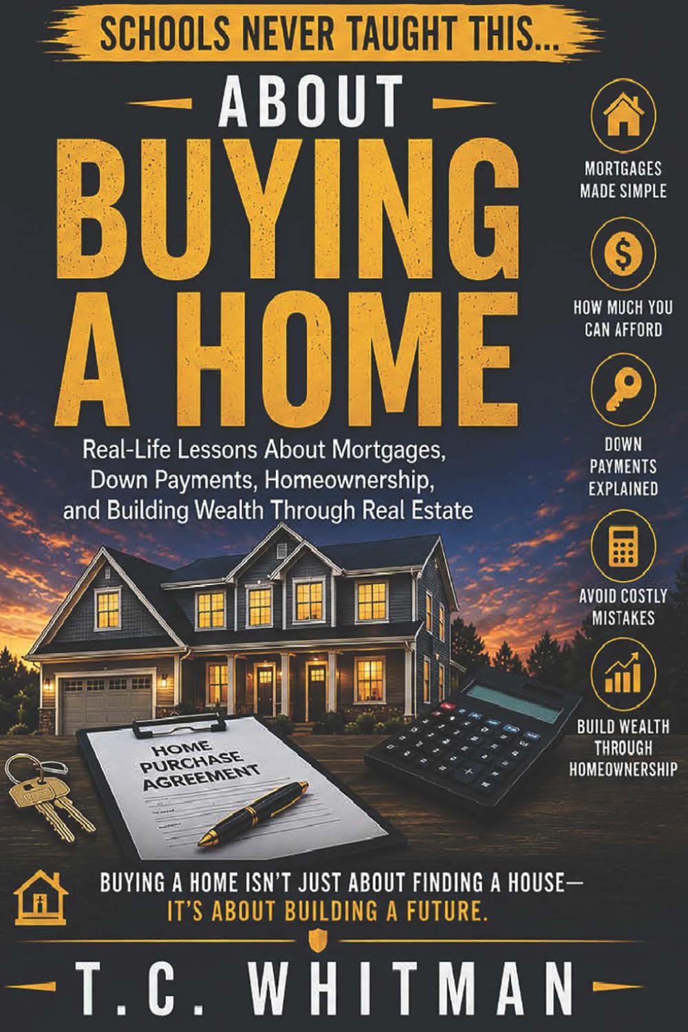 SCHOOLS NEVER TAUGHT THIS... ABOUT BUYING A HOME: Real-Life Lessons About Mortgages, Down Payments, Homeownership, and Building Wealth Through Real ... About Money, Business, and Financial Freedom)