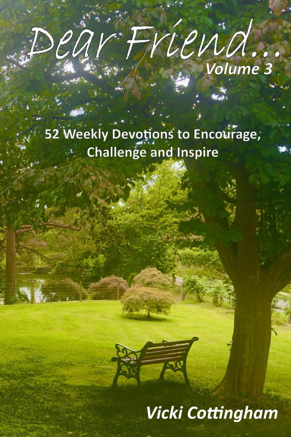 Dear Friend (Volume 3): 52 Weekly Devotions to Encourage, Challenge and Inspire (Dear Friend series)
