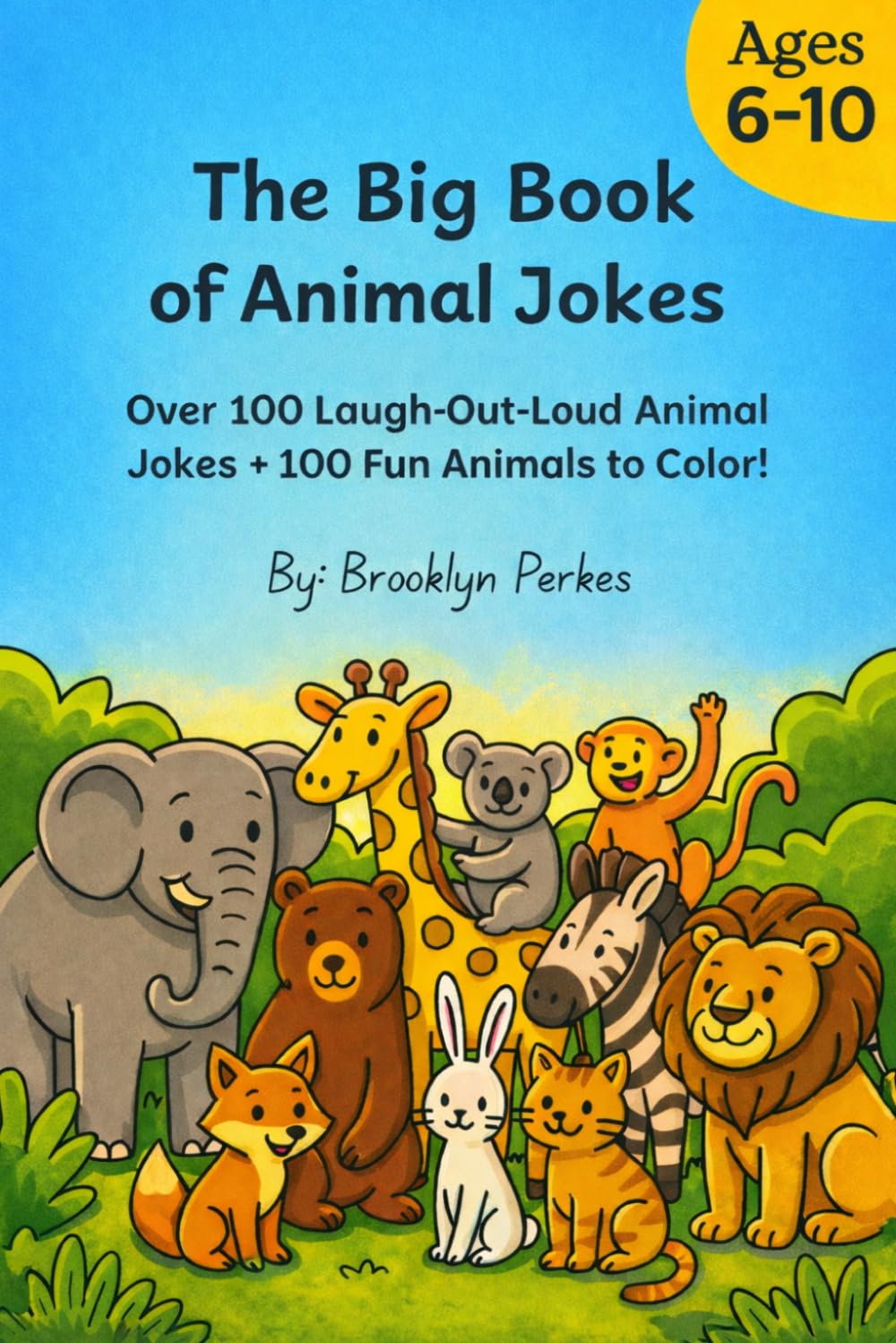 The Big Book of Animal Jokes: Over 100 Hilarious Animal Jokes and Coloring Pictures to Make Kids Ages 6–10 Laugh, Giggle, and Share With Friends!