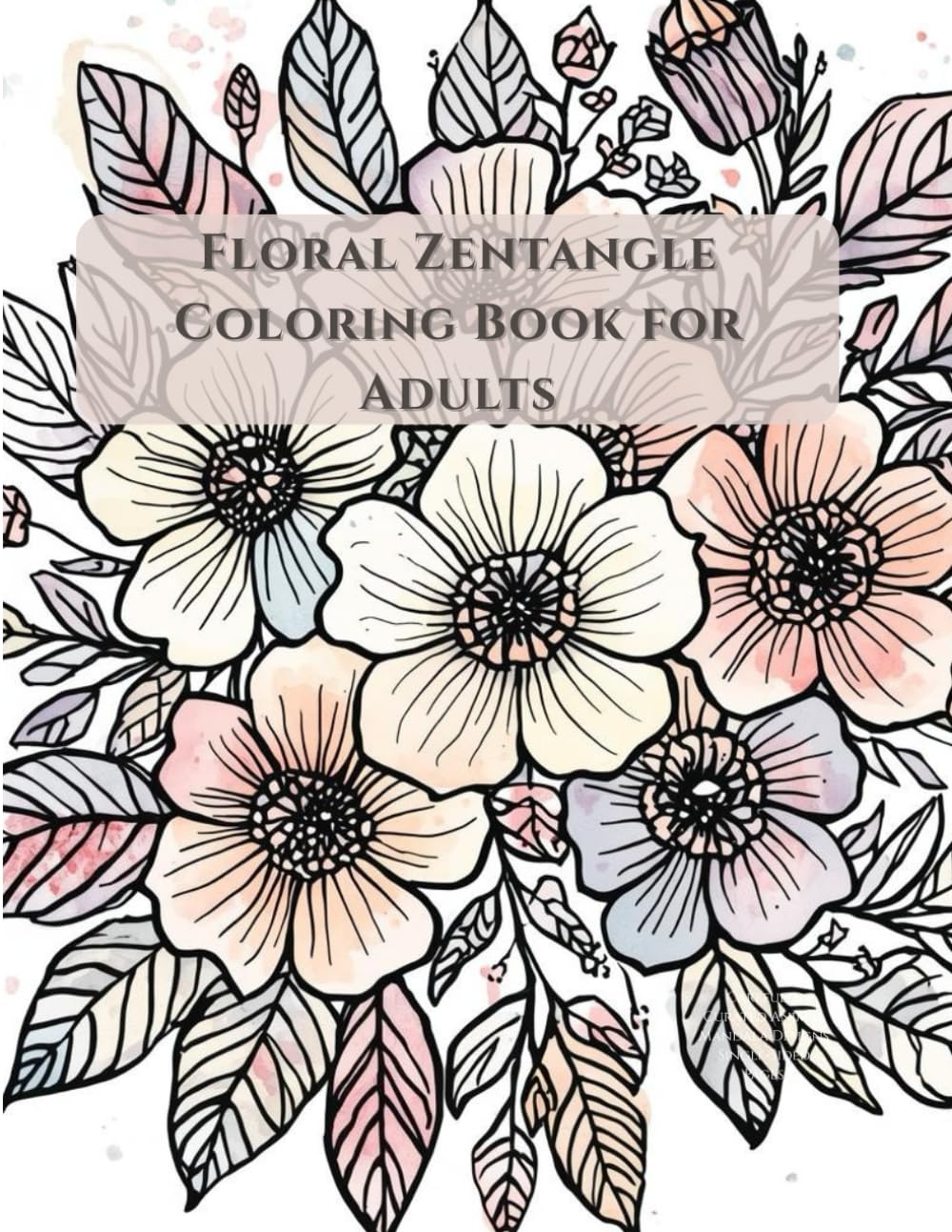 Floral Zentangle Coloring Book for Adults: Intricate Flower Designs for Relaxation, Stress Relief, and Mindful Coloring (Mindful Patterns Coloring Series)