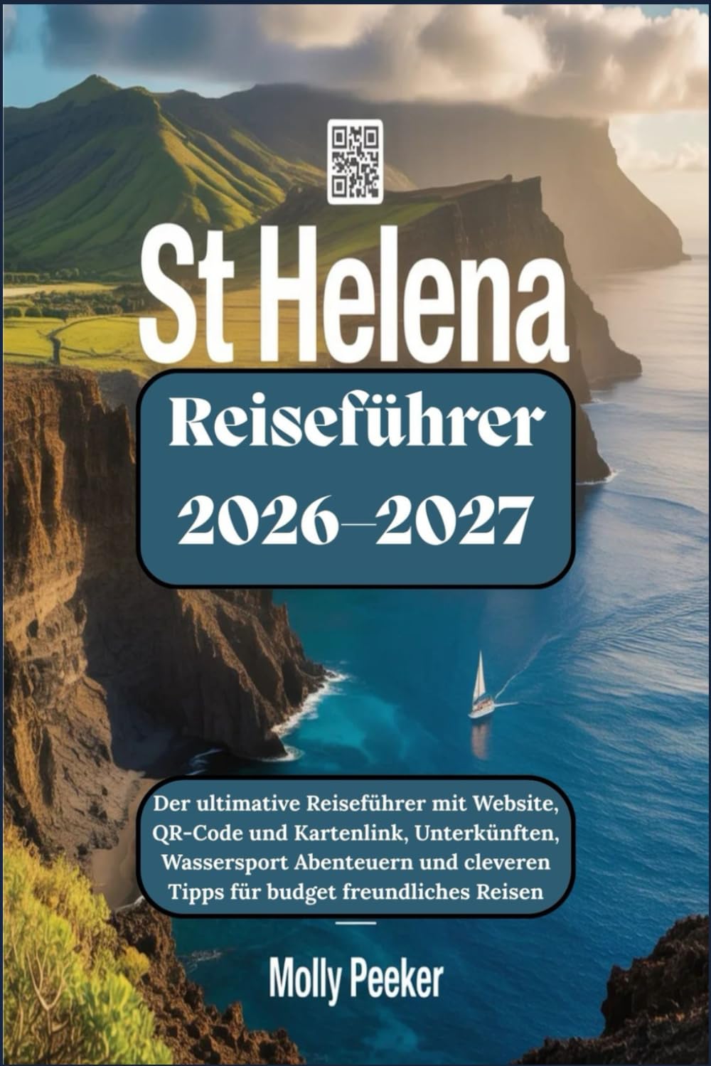 St. Helena Reiseführer 2026–2027: Der ultimative Reiseführer mit Website, QR-Code und Kartenlink, Unterkünften, Wassersport Abenteuern und cleveren Tipps für budget freundliches Reisen