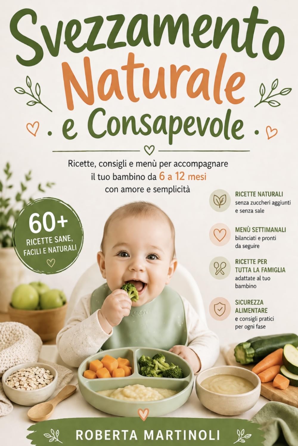 Svezzamento Naturale e Consapevole: Ricette, menù settimanali e guida pratica per nutrire il tuo bambino con serenità