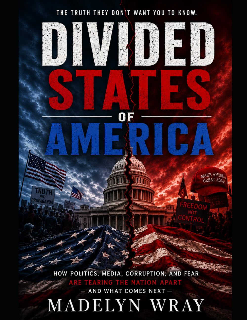 DIVIDED STATES OF AMERICA: Fear, Media, Corruption, and the Political War Tearing America Apart