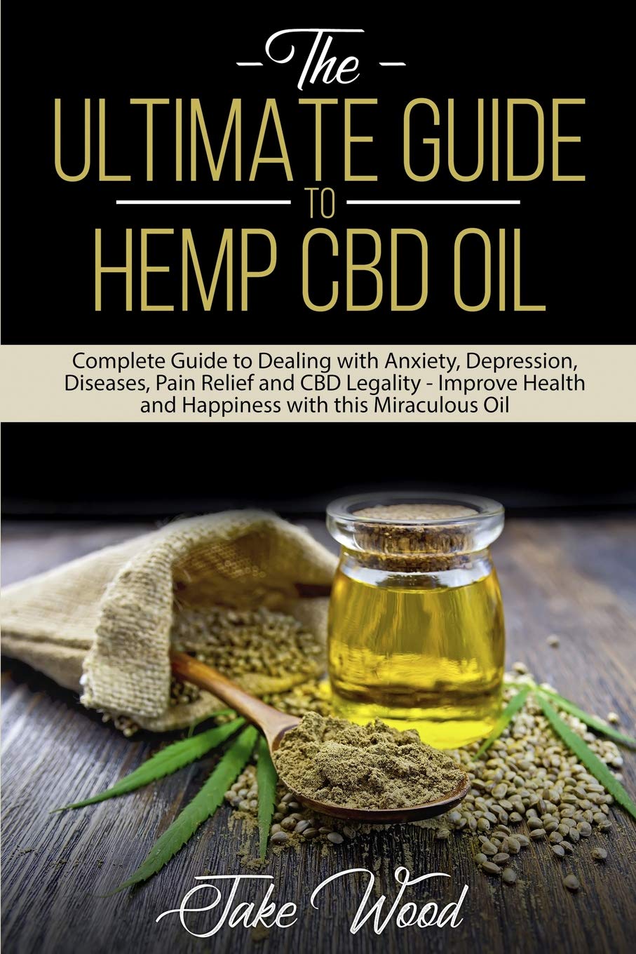 The Ultimate Guide to Hemp CBD Oil Complete Guide to Dealing with