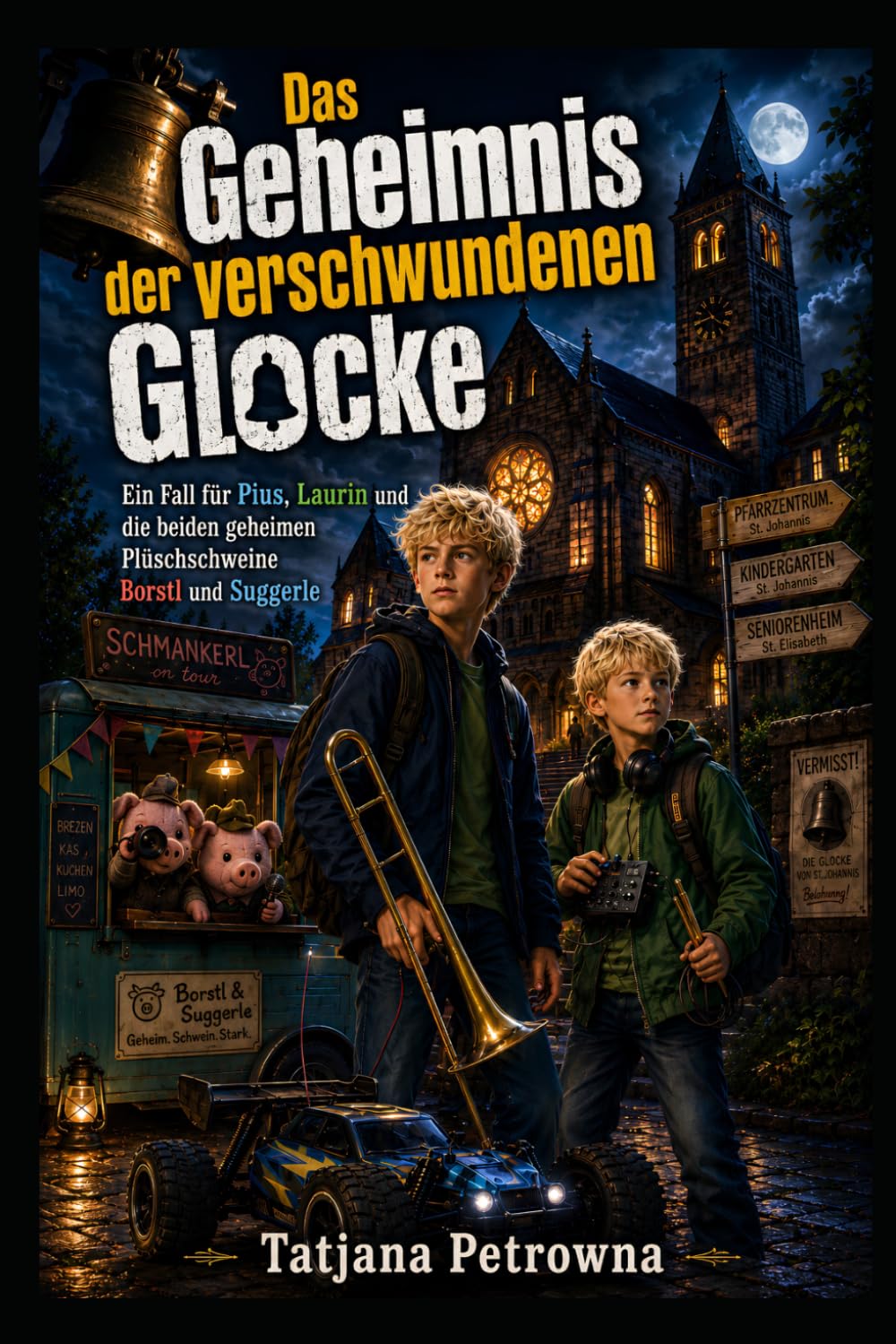 Pius und Laurin – Das Geheimnis der verschwundenen Glocke: Ein Fall für Pius, Laurin und die beiden geheimen Plüschschweine Borstl und Suggerle