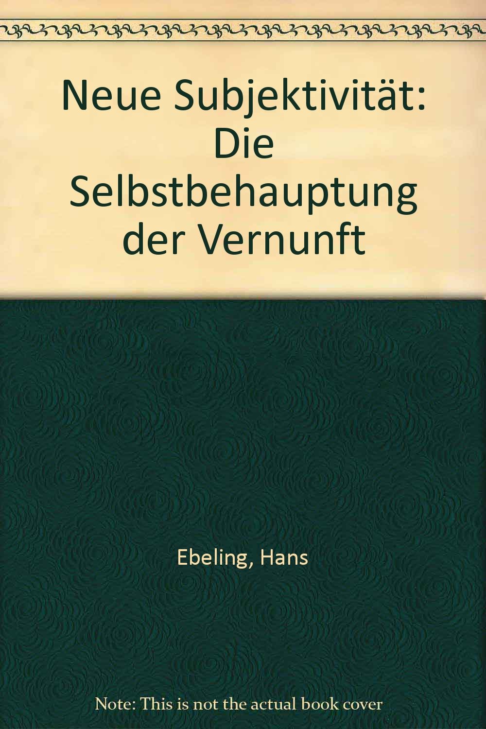Neue Subjektivität Die Selbstbehauptung der Vernunft Ebeling, Hans