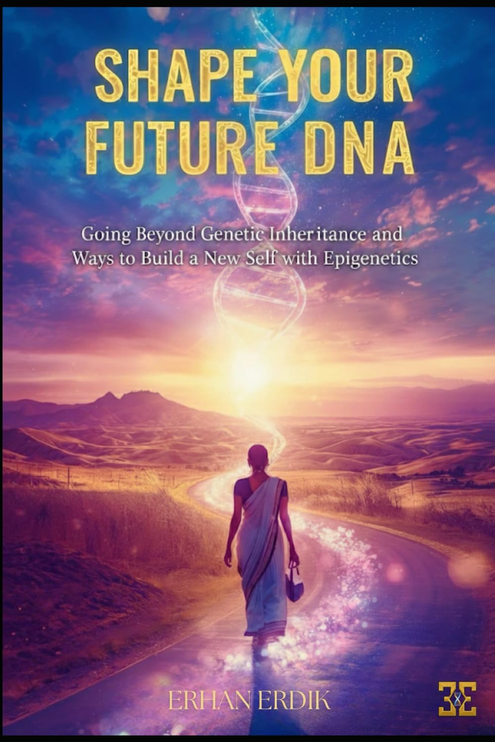 SHAPE YOUR FUTURE WITH DNA: Going Beyond Genetic Inheritance and Ways to Build a New Self with Epigenetics
