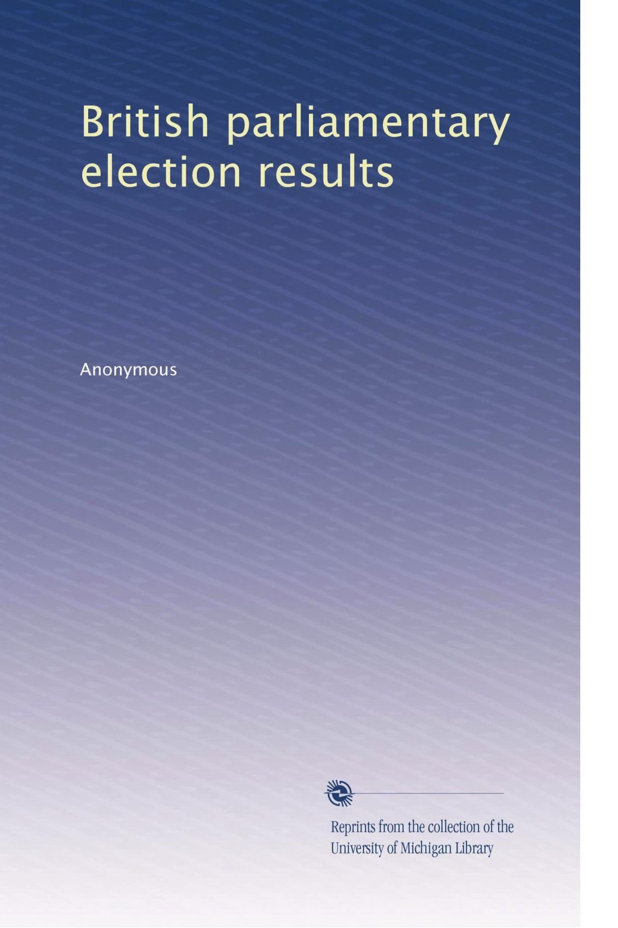 Risultati delle elezioni parlamentari britanniche: Volume 1