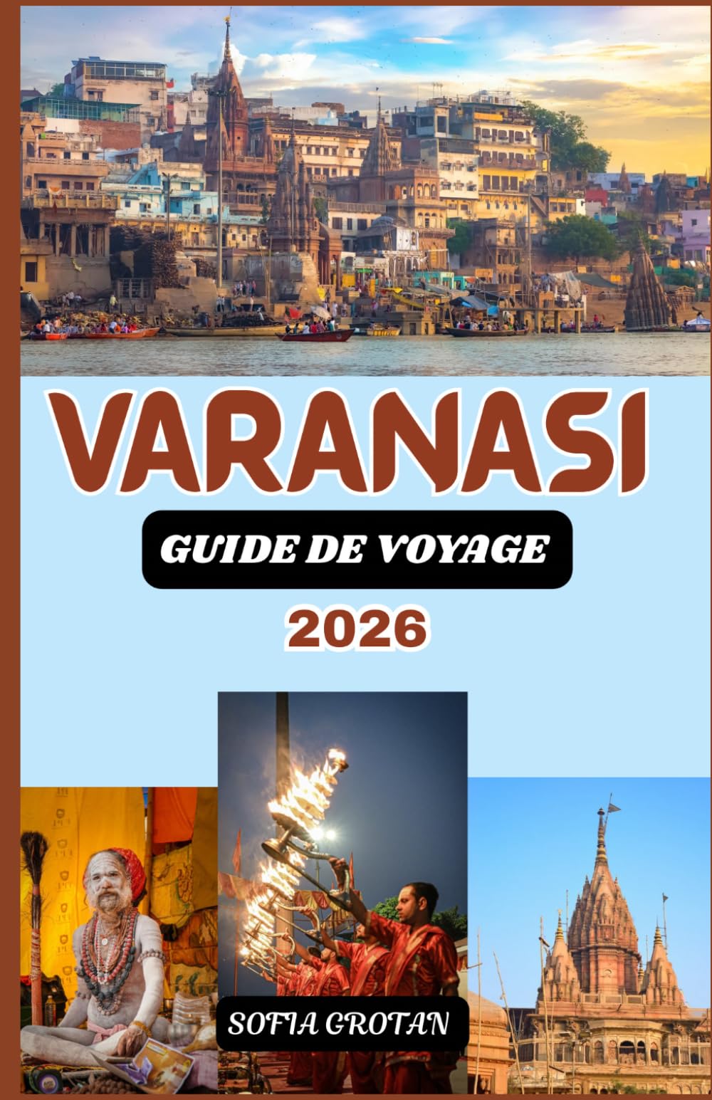 Varanasi Guide de voyage 2026: Le guide de voyage ultime de Varanasi 2026 : découvrez les ghats sacrés, les temples anciens, les traditions ... et les expériences culturelles authentiques.