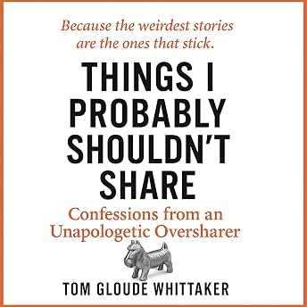 Things I Probably Shouldn't Share