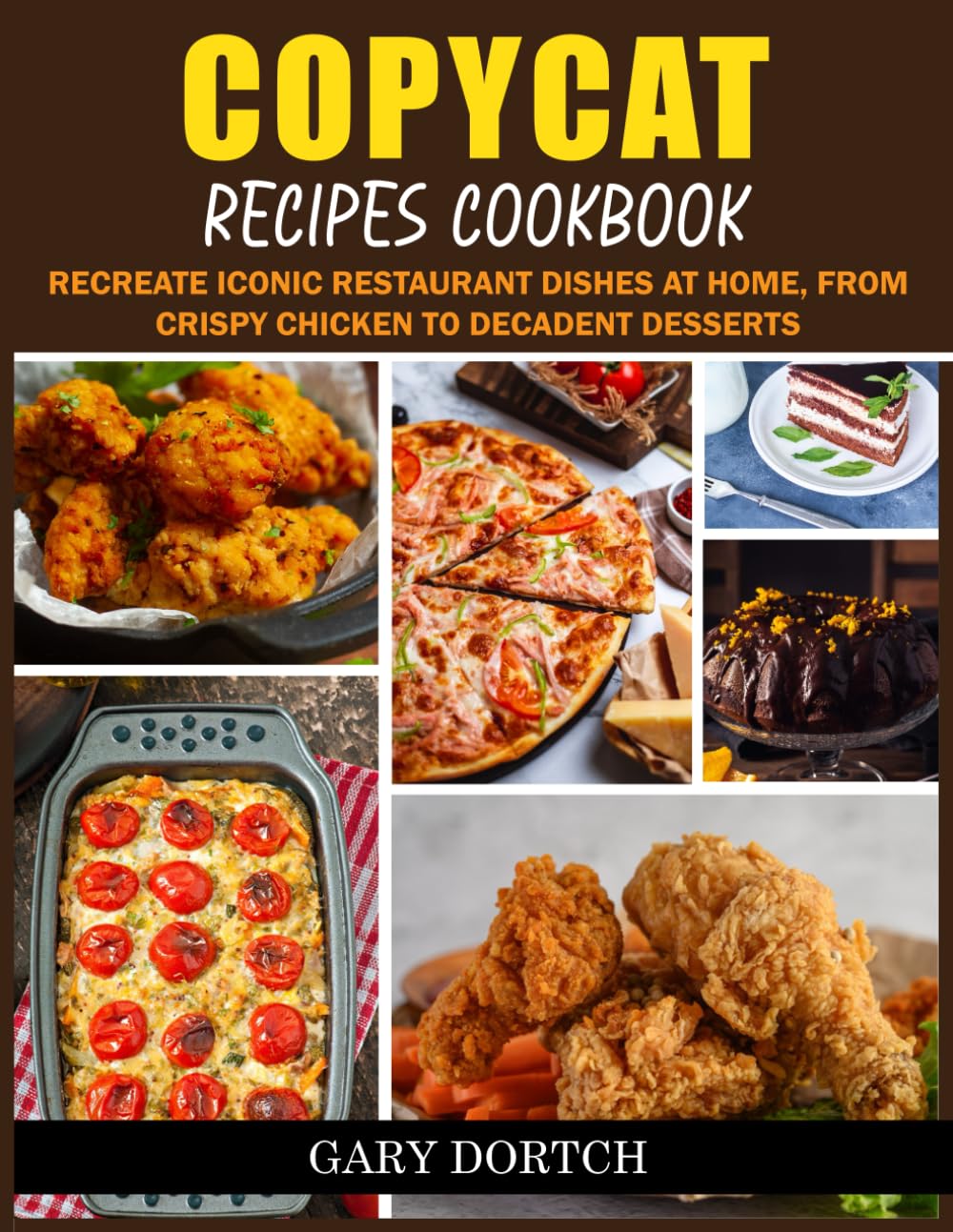 Copycat Recipes Cookbook: Recreate Iconic Restaurant Dishes at Home, from Crispy Chicken to Decadent Desserts