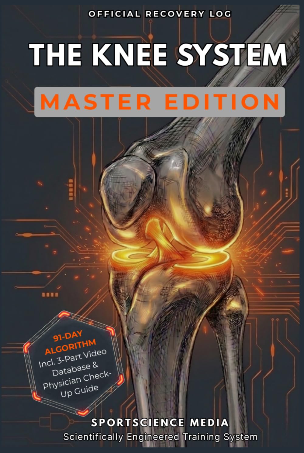 THE KNEE SYSTEM - MASTER EDITION: 91-Day Precision Algorithm for Rehabilitation. The Recovery Guide After ACL Surgery, Meniscus Tear, and Knee Injuries